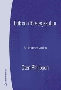 Etik och företagskultur : att styra med hjälp av värden; Sten Philipson; 2004