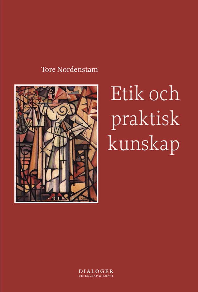 Etik och praktisk kunskap; Tore Nordenstam; 2013