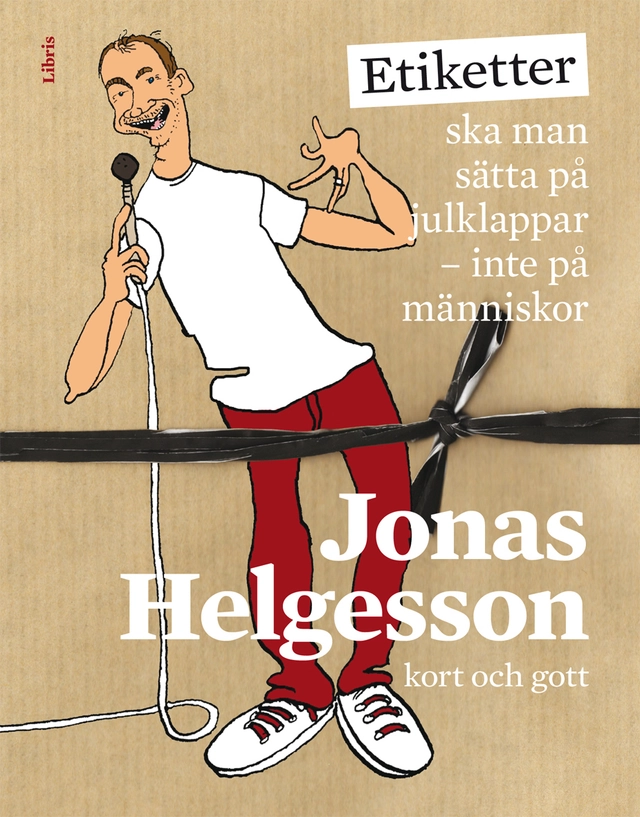 Etiketter ska man sätta på julklappar : inte på människor; Jonas Helgesson; 2012