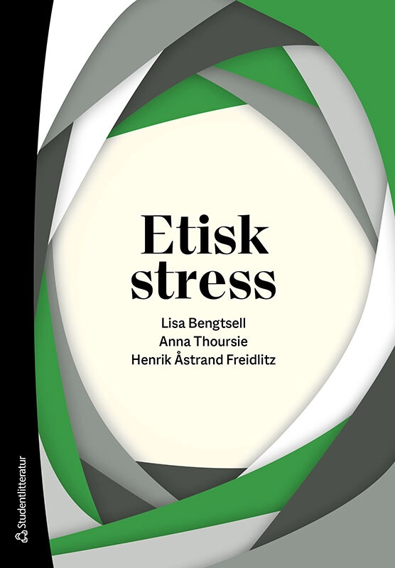 Etisk stress; Lisa Bengtsell, Anna Thoursie, Henrik Åstrand Freidlitz; 2021