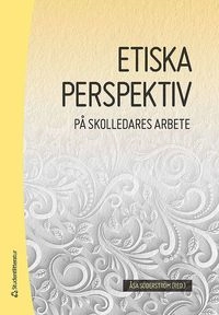Etiska perspektiv på skolledares arbete; Åsa Söderström, Ulf Buskqvist, Håkan Eilard, Mats Ekholm, Anette Forssten Seiser, Gudrun Holmdahl, Birgitta Johansson-Hidén, Monica Sjöstrand, Christina Olin-Scheller, Marie Nilsberth, Katina Thelin; 2017
