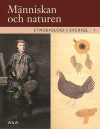 Etnobiologi i Sverige, del 1 : Människan och naturen; Flera Författare; 2001