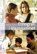 Etnografi i klassrummet; Birgitta Kullberg; 2004