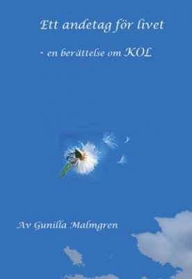 Ett andetag för livet : en berättelse om KOL; Gunilla Malmgren; 2008
