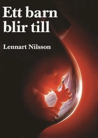 Ett barn blir till (3:e utgåvan); Lennart Nilsson; 1993