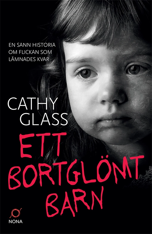 Ett bortglömt barn : en sann historia om flickan som lämnades kvar; Cathy Glass; 2022