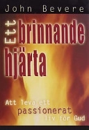 Ett brinnande hjärta : [att leva ett passionerat liv för Gud]; John Bevere; 2001
