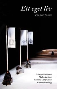 Ett eget liv : fyra pjäser för unga; Mattias Andersson, Malin Axelsson, Cristina Gottfridsson, Rasmus Lindberg; 2011