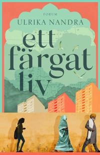 Ett färgat liv; Ulrika Nandra; 2021