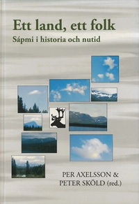 Ett folk, ett land : Sápmi i historia och nutid; Per Axelsson, Peter Sköld; 2005