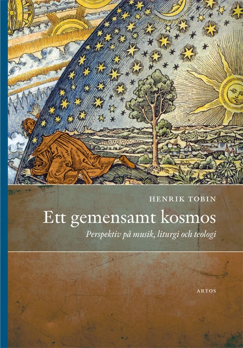 Ett gemensamt kosmos : perspektiv på musik, liturgi och teologi; Henrik Tobin; 2015
