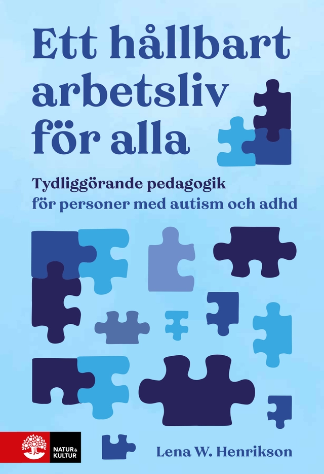 Ett hållbart arbetsliv för alla : tydliggörande pedagogik för personer med autism och adhd; Lena W. Henrikson; 2026