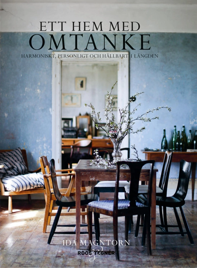 Ett hem med omtanke : Harmoniskt, personligt och hållbart i längden; Ida Magntorn; 2017