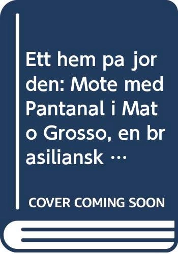 Ett hem på jorden : möte med Pantanal i Mato Grosso, en brasiliansk vildmark; Arne Sucksdorff; 1981