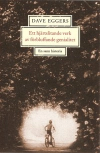 Ett hjärtslitande verk av förbluffande genialitet; Dave Eggers; 2001