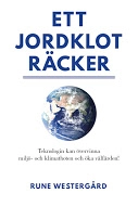 Ett jordklot räcker : teknologin kan övervinna miljö- och klimathoten, och öka välfärden; Rune Westergård; 2016