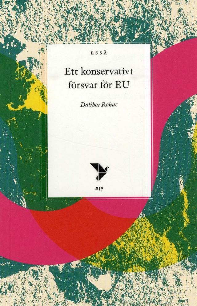 Ett konservativt försvar för EU; Dalibor Rohac; 2018