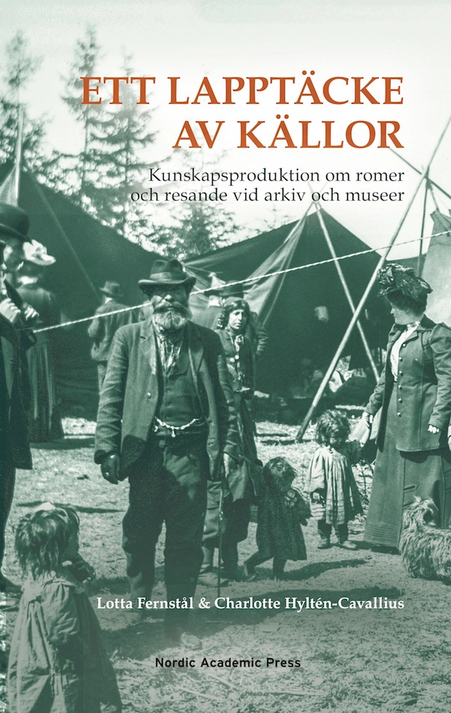 Ett lapptäcke av källor : kunskapsproduktion om romer och resande vid arkiv och museer; Lotta Fernstål, Charlotte Hyltén-Cavallius; 2020