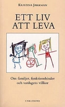 Ett liv att leva : om familjer, funktionshinder och vardagens villkor; Kristina Jarkman; 1996