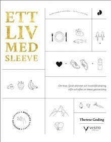 Ett liv med sleeve : om kost, fysisk aktivitet och livsstilsförändring inför och efter en sleeve gastrectomy; Therese Goding; 2015