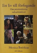 Ett liv till förfogande : om pensionärerna och arbetslivet; Monica Boëthius; 2001