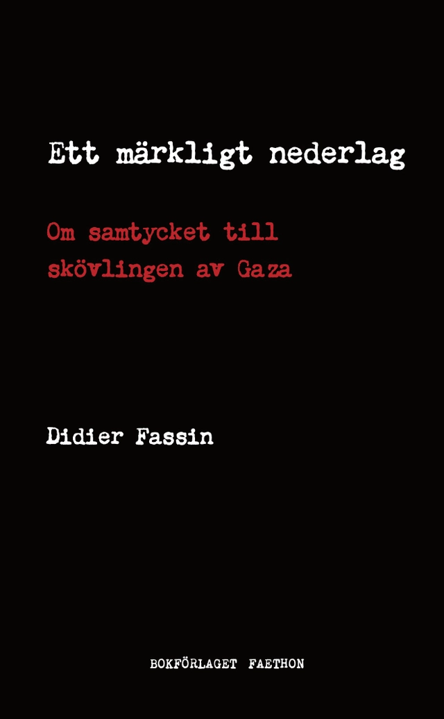 Ett märkligt nederlag : om samtycket till skövlingen av Gaza; Didier Fassin; 2025
