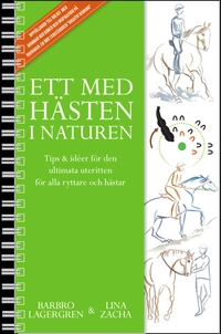 Ett med hästen i naturen : tips & idéer för den ultimata uteritten för alla ryttare och hästar; Lina Zacha, Barbro Lagergren; 2017