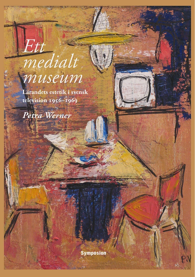 Ett medialt museum : lärandets estetik i svensk television 1956-1969; Petra Werner; 2016