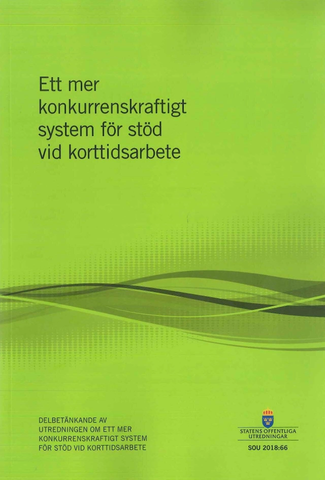 Ett mer konkurrenskraftigt system för stöd vid korttidsarbete. SOU 2018:66 : Delbetänkande från Utredningen om ett mer konkurrenskraftigt system vid korttidsarbete (Fi 2018:01); Finansdepartementet; 2018