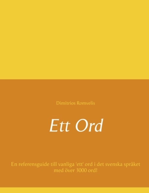 Ett ord : en referensguide till vanliga 'ett' ord i det svenska språket med över 3000 ord; Dimitrios Romvelis; 2020