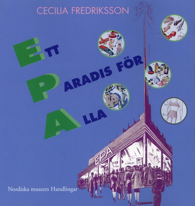 Ett paradis för alla : EPA mellan folkhem och förförelse; Cecilia Fredriksson; 1998