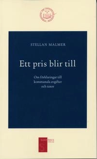 Ett pris blir till - Om förklaringar till kommunala avgifter och taxor; Stellan Malmer; 2003