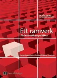 Ett ramverk för innovationspolitiken : att göra Sverige mer entreprenöriellt?; Pontus Braunerhjelm, Klas Eklund, Magnus Henrekson; 2012