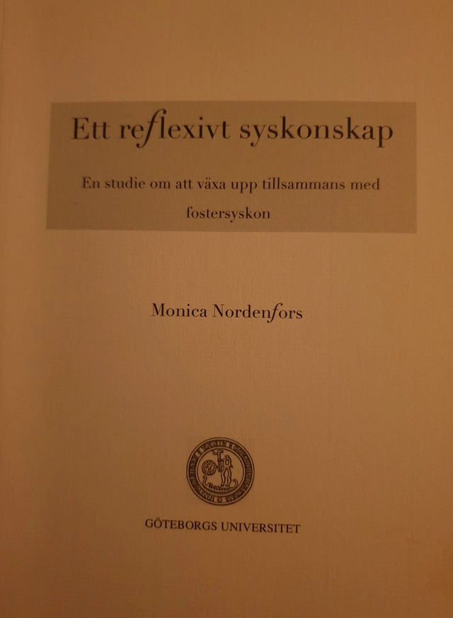 Ett reflexivt syskonskap: en studie om att växa upp tillsammans med fostersyskon. Skriftserien 2006:8; Monica Nordenfors; 2006