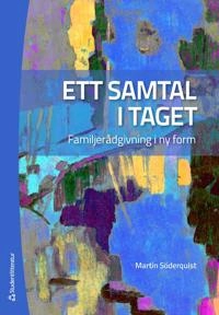 Ett samtal i taget : familjerådgivning i ny form; Martin Söderquist; 2020