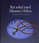 Ett sekel med läkaren i fokus : Läkarförbundet 1903-2003; Nils O. Sjöstrand, Sveriges läkarförbund, Allmänna svenska läkarföreningen
(tidigare namn), Allmänna svenska läkarföreningen, Allmänna svenska läkarföreningen
(tidigare namn), Allmänna svenska läkarföreningen; 2003