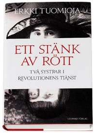 Ett stänk av rött : två systrar i revolutionens tjänst; Erkki Tuomioja; 2008