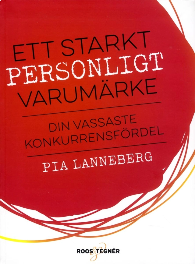 Ett starkt personligt varumärke : din vassaste konkurrensfördel; Pia Lanneberg; 2015