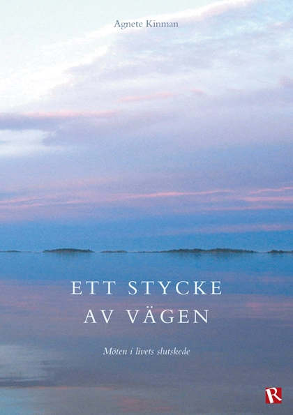 Ett stycke av vägen : möten i livets slutskede; Agnete Kinman; 2013