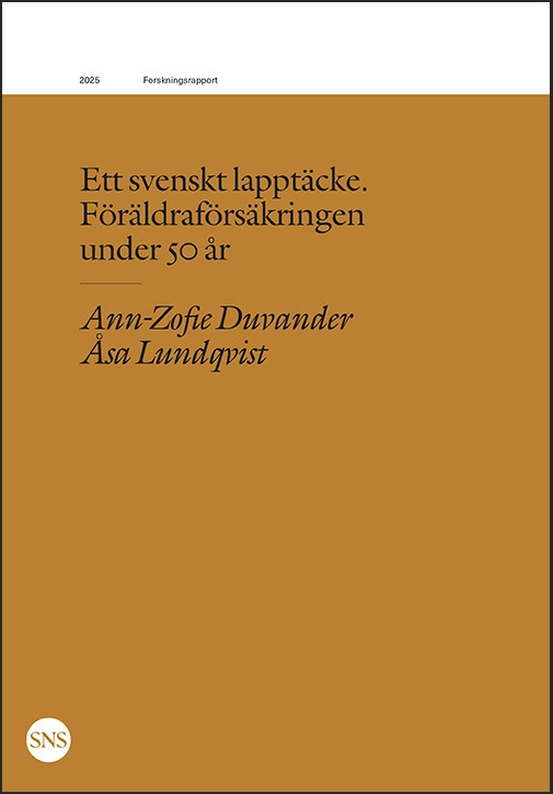 Ett svenskt lapptäcke : föräldraförsäkringen under 50 år; Åsa Lundqvist, Ann-Zofie Duvander; 2025