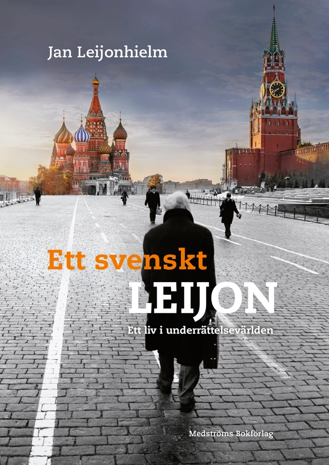 Ett svenskt Leijon : ett liv i underrättelsevärlden; Jan Leijonhielm; 2022