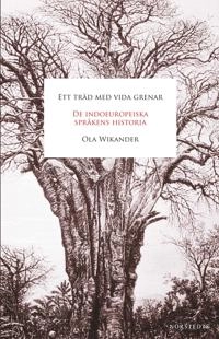 Ett träd med vida grenar : de indoeuropeiska språkens historia; Ola Wikander; 2014
