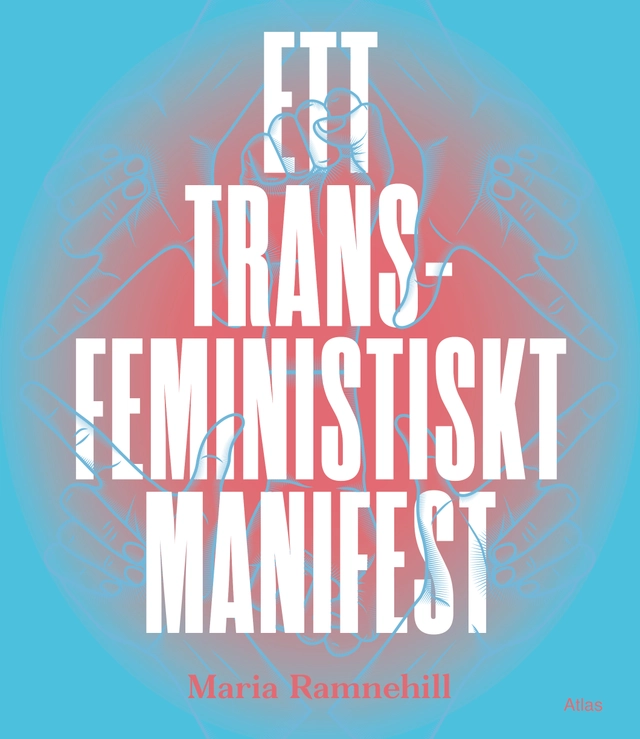 Ett transfeministiskt manifest; Maria Ramnehill; 2016