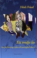 Ett tredje liv : Från jordbävning i själen till meningsfull tillvaro; Hédi Fried; 2000