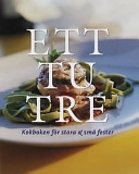 Ett tu tre : kokboken för stora & små fester; Lillemor Eagle, Jan-Erik Hagbohm, Frukt & grönt främjandet; 2000