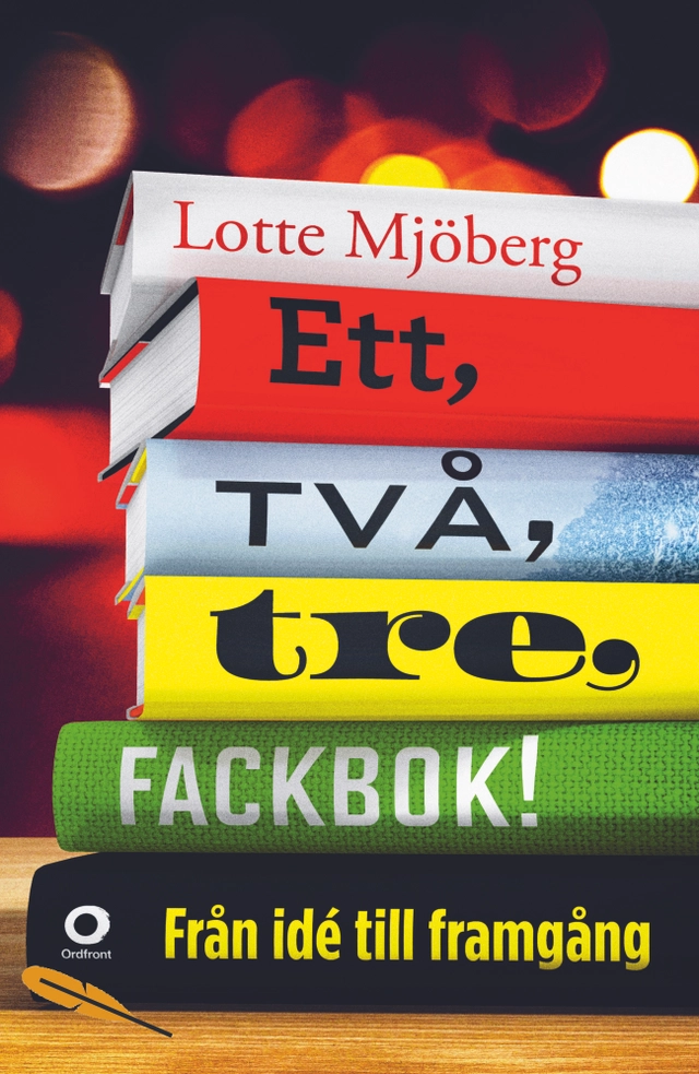 Ett, två, tre, fackbok! : från idé till framgång; Lotte Mjöberg; 2016