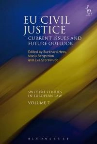 EU civil justice : current issues and future outlook; Burkhard Hess, Eva Storskrubb, Maria Bergström; 2016
