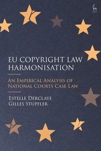 EU copyright law harmonisation : an empirical analysis of national courts case law; Estelle Derclaye; 2025