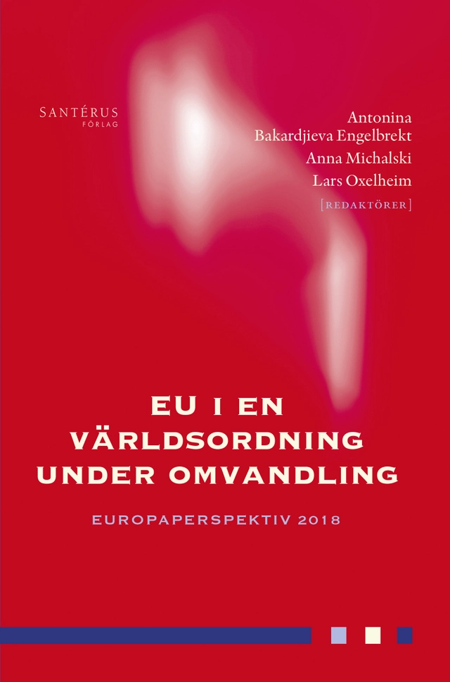 EU i en världsordning under omvandling: Europaperspektiv 2018; Claes G. Alvstam, Sofie Blombäck, Pontus Braunerhjelm, Douglas Brommesson, Per Cramér, Ann-Marie Ekengren, Johan E. Eklund, Björn Fägersten, Sverker C. Jagers, Lena Lindberg, Frida Nilsson, Thomas Sterner, Erik O. Wennerström, Karolina Zurek; 2018