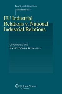 EU industrial relations v. national industrial relations : comparative and interdisciplinary perspectives; Mia Rönnmar; 2008